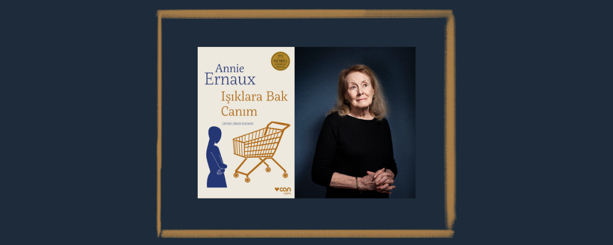 Annie Ernaux’nun kaleminden modern toplumun mikrokozmosu: Işıklara Bak Canım